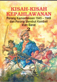 Image of KISAH-KISAH KEPAHLAWANAN PERANG KEMERDEKAAN 1945-1949 DAN PERANG MEREBUT KEMBALI IRIAN BARAT 2